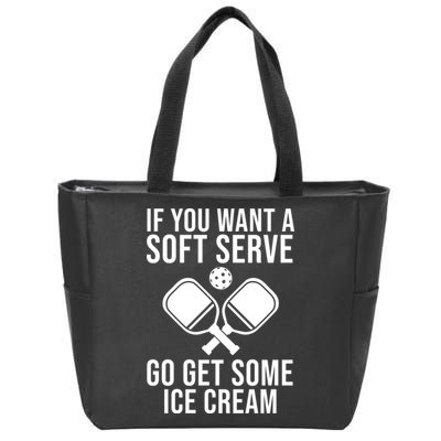 If You Want A Soft Serve Go Get Some Ice Cream Funny Pickleball Zip Tote Bag