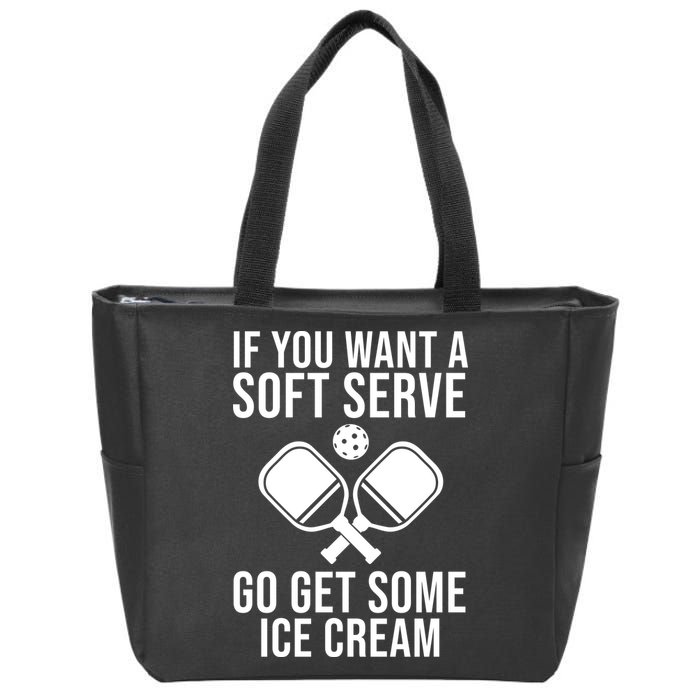 If You Want A Soft Serve Go Get Some Ice Cream Funny Pickleball Zip Tote Bag