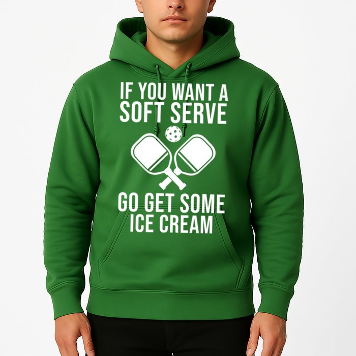 If You Want A Soft Serve Go Get Some Ice Cream Funny Pickleball Hoodie