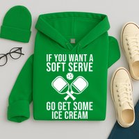 If You Want A Soft Serve Go Get Some Ice Cream Funny Pickleball Hoodie