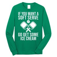 If You Want A Soft Serve Go Get Some Ice Cream Funny Pickleball Long Sleeve Shirt