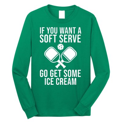 If You Want A Soft Serve Go Get Some Ice Cream Funny Pickleball Long Sleeve Shirt