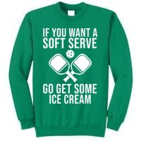 If You Want A Soft Serve Go Get Some Ice Cream Funny Pickleball Sweatshirt