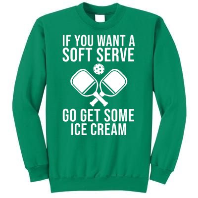 If You Want A Soft Serve Go Get Some Ice Cream Funny Pickleball Sweatshirt