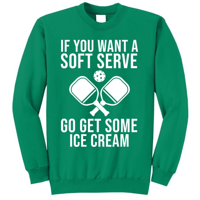 If You Want A Soft Serve Go Get Some Ice Cream Funny Pickleball Sweatshirt