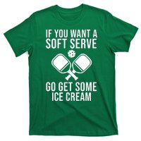 If You Want A Soft Serve Go Get Some Ice Cream Funny Pickleball T-Shirt