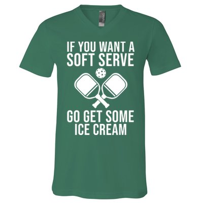 If You Want A Soft Serve Go Get Some Ice Cream Funny Pickleball V-Neck T-Shirt