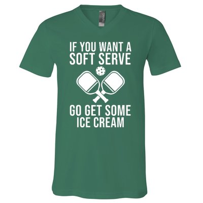 If You Want A Soft Serve Go Get Some Ice Cream Funny Pickleball V-Neck T-Shirt