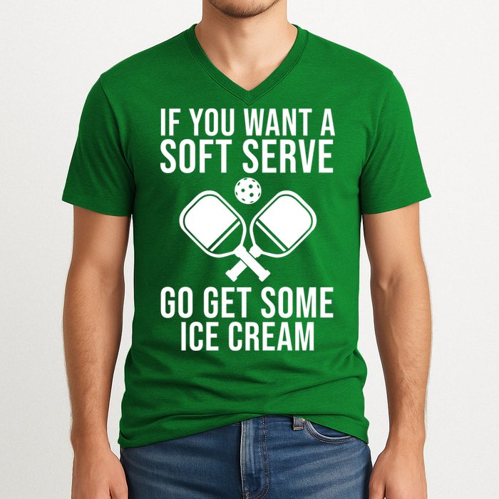 If You Want A Soft Serve Go Get Some Ice Cream Funny Pickleball V-Neck T-Shirt