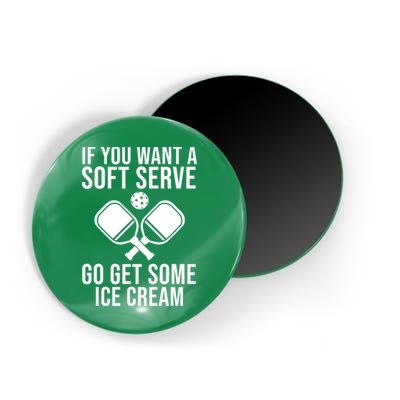 If You Want A Soft Serve Go Get Some Ice Cream Funny Pickleball Magnet