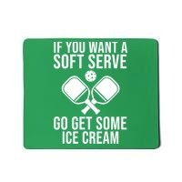 If You Want A Soft Serve Go Get Some Ice Cream Funny Pickleball Mousepad