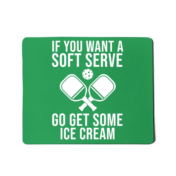 If You Want A Soft Serve Go Get Some Ice Cream Funny Pickleball Mousepad