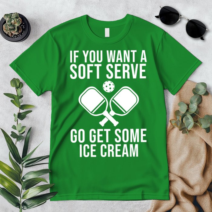If You Want A Soft Serve Go Get Some Ice Cream Funny Pickleball Premium T-Shirt