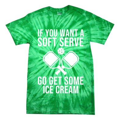 If You Want A Soft Serve Go Get Some Ice Cream Funny Pickleball Tie-Dye T-Shirt