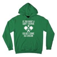 If You Want A Soft Serve Go Get Some Ice Cream Funny Pickleball Tall Hoodie