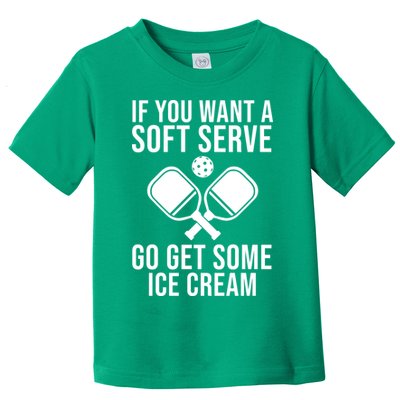 If You Want A Soft Serve Go Get Some Ice Cream Funny Pickleball Toddler T-Shirt