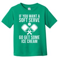If You Want A Soft Serve Go Get Some Ice Cream Funny Pickleball Toddler T-Shirt