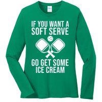 If You Want A Soft Serve Go Get Some Ice Cream Funny Pickleball Ladies Long Sleeve Shirt
