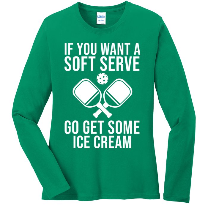 If You Want A Soft Serve Go Get Some Ice Cream Funny Pickleball Ladies Long Sleeve Shirt