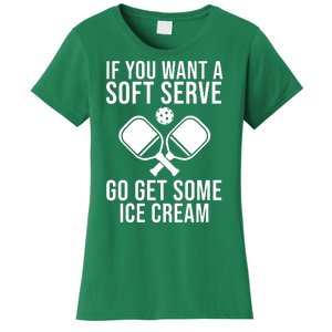 If You Want A Soft Serve Go Get Some Ice Cream Funny Pickleball Women's T-Shirt