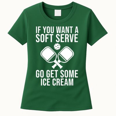 If You Want A Soft Serve Go Get Some Ice Cream Funny Pickleball Womens T-Shirt