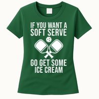 If You Want A Soft Serve Go Get Some Ice Cream Funny Pickleball Womens T-Shirt
