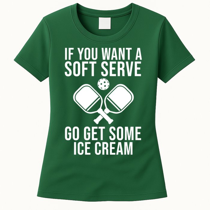 If You Want A Soft Serve Go Get Some Ice Cream Funny Pickleball Womens T-Shirt