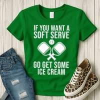 If You Want A Soft Serve Go Get Some Ice Cream Funny Pickleball Womens T-Shirt