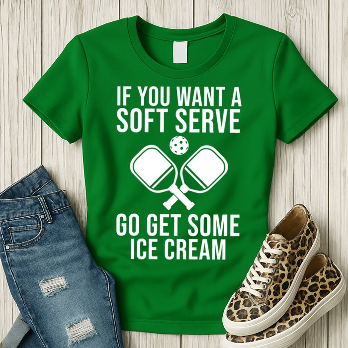 If You Want A Soft Serve Go Get Some Ice Cream Funny Pickleball Womens T-Shirt