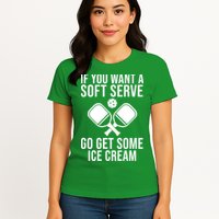 If You Want A Soft Serve Go Get Some Ice Cream Funny Pickleball Womens T-Shirt
