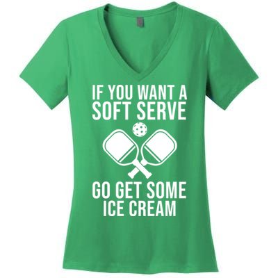 If You Want A Soft Serve Go Get Some Ice Cream Funny Pickleball Women's V-Neck T-Shirt