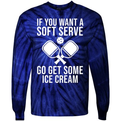 If You Want A Soft Serve Go Get Some Ice Cream Funny Pickleball Tie-Dye Long Sleeve Shirt