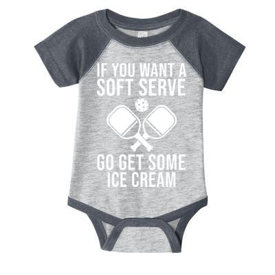 If You Want A Soft Serve Go Get Some Ice Cream Funny Pickleball Infant Baby Jersey Bodysuit