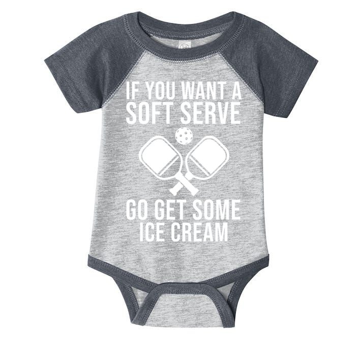 If You Want A Soft Serve Go Get Some Ice Cream Funny Pickleball Infant Baby Jersey Bodysuit