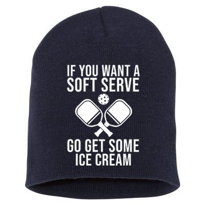 If You Want A Soft Serve Go Get Some Ice Cream Funny Pickleball Short Acrylic Beanie