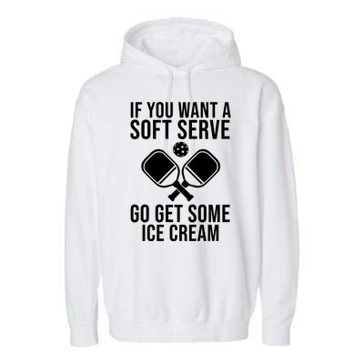 If You Want A Soft Serve Go Get Some Ice Cream Funny Pickleball Garment-Dyed Fleece Hoodie