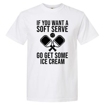 If You Want A Soft Serve Go Get Some Ice Cream Funny Pickleball Garment-Dyed Heavyweight T-Shirt