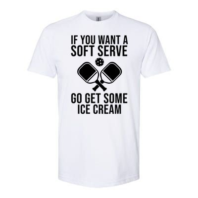 If You Want A Soft Serve Go Get Some Ice Cream Funny Pickleball Softstyle CVC T-Shirt