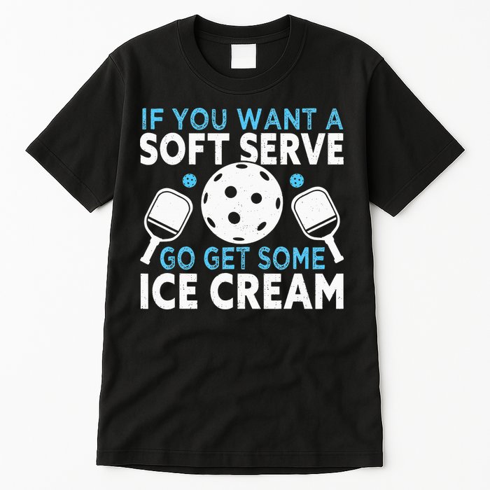 If you want a soft serve go get some Ice Cream Tall T-Shirt