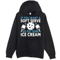 If you want a soft serve go get some Ice Cream Premium Pullover Hoodie