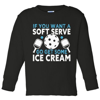 If you want a soft serve go get some Ice Cream Toddler Long Sleeve Shirt