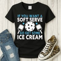 If you want a soft serve go get some Ice Cream Womens T-Shirt