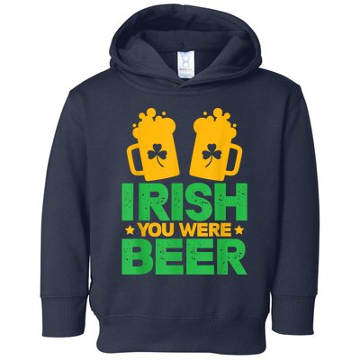 Irish You Were Beer St Patricks Day Shamrock's Irish Day Toddler Hoodie