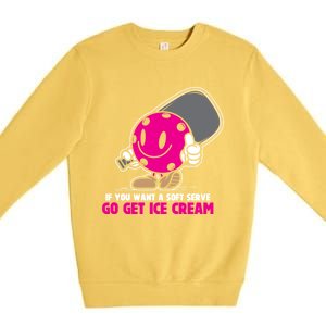 If You Want Soft Serve Go Get Ice Cream Funny Pickleball Gift Premium Crewneck Sweatshirt