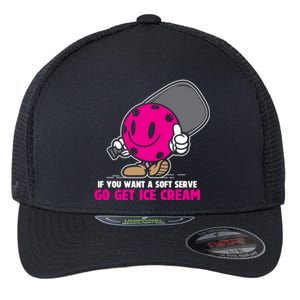 If You Want Soft Serve Go Get Ice Cream Funny Pickleball Gift Flexfit Unipanel Trucker Cap