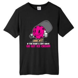 If You Want Soft Serve Go Get Ice Cream Funny Pickleball Gift Tall Fusion ChromaSoft Performance T-Shirt