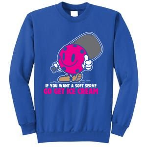 If You Want Soft Serve Go Get Ice Cream Funny Pickleball Gift Sweatshirt