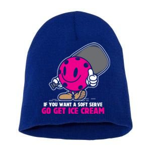 If You Want Soft Serve Go Get Ice Cream Funny Pickleball Gift Short Acrylic Beanie