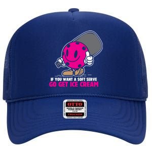 If You Want Soft Serve Go Get Ice Cream Funny Pickleball Gift High Crown Mesh Back Trucker Hat