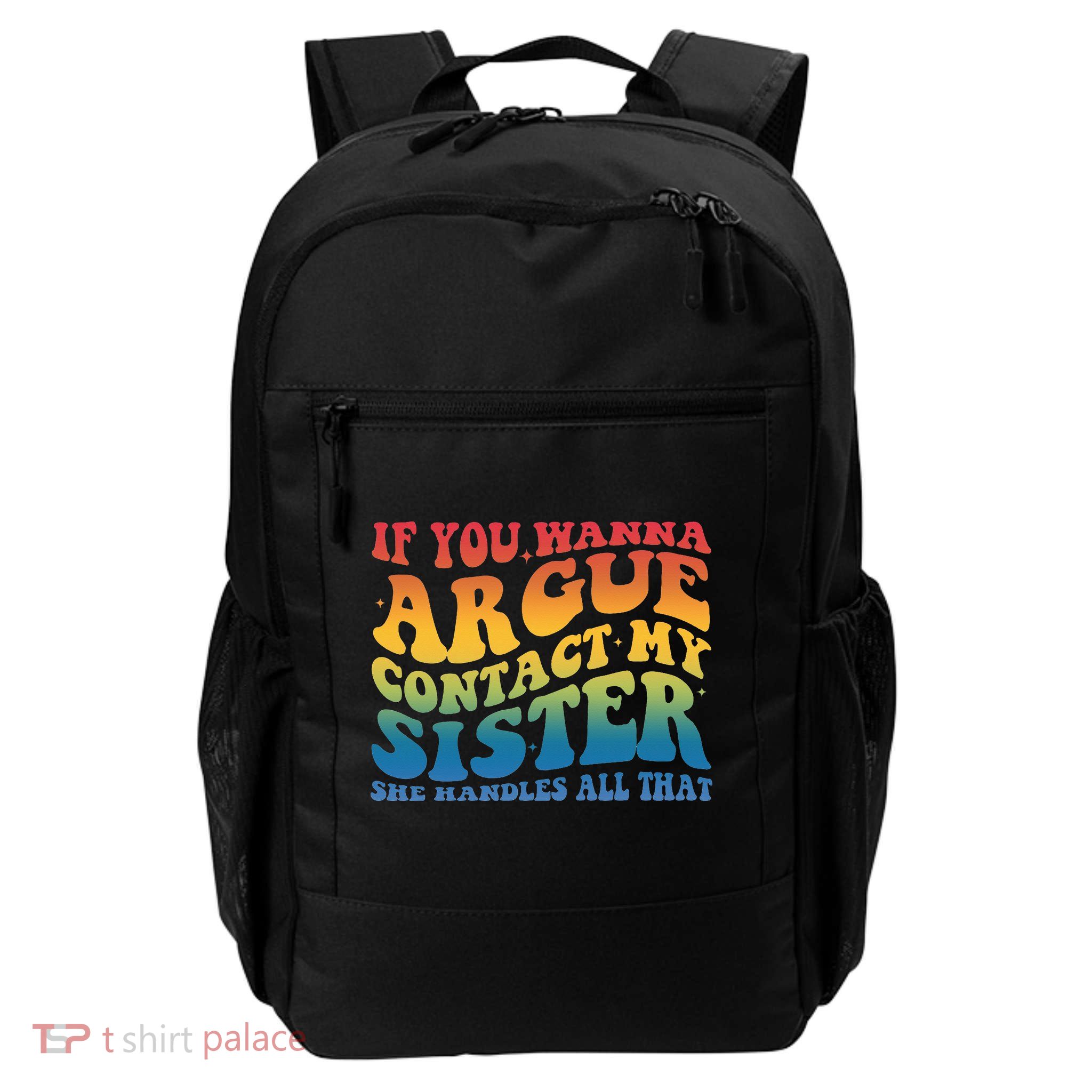 If You Wanna Argue Contact My Sister She Handles All That Daily Commute Backpack